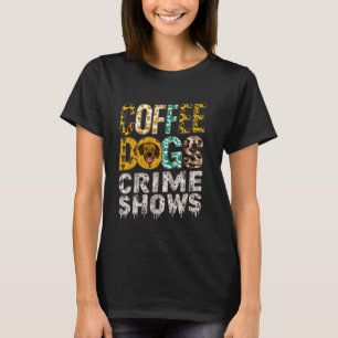 Leopard Skin Coffee Dogs Crime Shows Coffee & Dog T-Shirt
