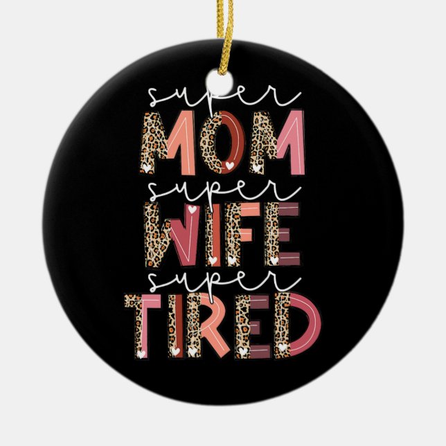 Leopard Super Mum Super Wife Super Tired Women Ceramic Ornament (Front)