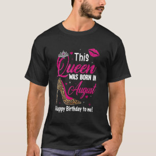 Leopard This Queen Was Born In August Happy Birthd T-Shirt