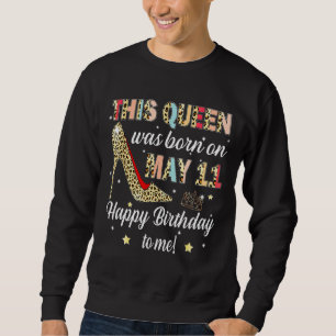 Leopard This Queen Was Born On May 11 Happy Birthd Sweatshirt