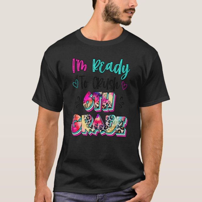 Leopard Tie Dye I'm Ready To Crush 6th Grade Back  T-Shirt (Front)