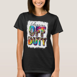 Leopard Tie Dye Librarian Off Duty Last Day Of Sch T-Shirt
