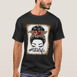 Leopard Titi Life Messy Bun Bleaches Mother s Day T-Shirt