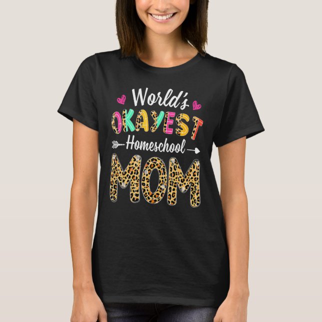 Leopard World's Okayest Homeschool Mum  Mother Tea T-Shirt (Front)
