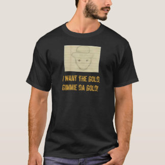 leppy, I want the gold,Gimmie da gold! T-Shirt