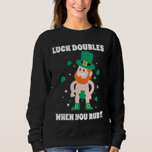 Leprechaun Luck Doubles When You Rub It St Patrick Sweatshirt