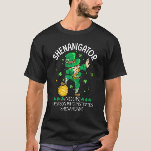 Leprechaun Shenanigator A Person Who Instigates Sh T-Shirt