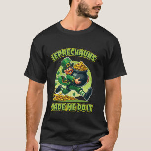 Leprechauns Made Me Do It Mischief Fun T-Shirt