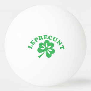 Leprecunt Funny Irish Sarcastic St Patricks Day Sh Ping Pong Ball
