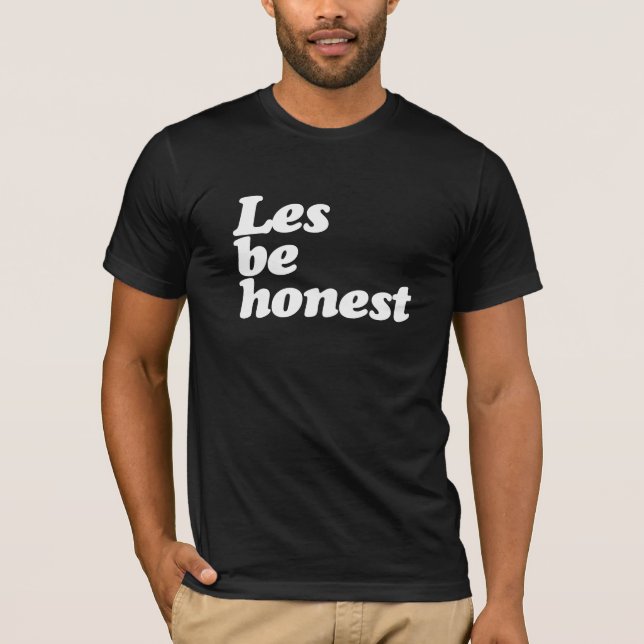 LES BE HONEST T-Shirt (Front)