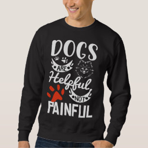 Les Chiens Sont Utiles Pas Douloureux Chiot Doggo Sweatshirt