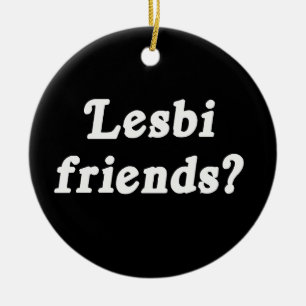 Lesbi Friends? Ceramic Ornament