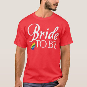 Lesbian Bride To Be LGBTQ Wedding Pride  T-Shirt