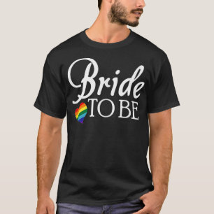 Lesbian Bride To Be  LGBTQ Wedding Pride  T-Shirt