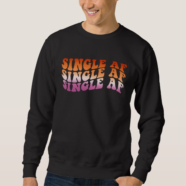 Lesbian Valentine's Day LGBT LGBTQ Single AF  Gay  Sweatshirt (Front)