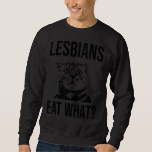 Lesbians Eat What  Cat Face Adult Joke Lgbt Sweatshirt
