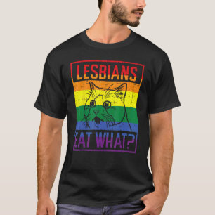 Lesbians Eat What Cat Funny Humour Pun LGBTQ Pride T-Shirt