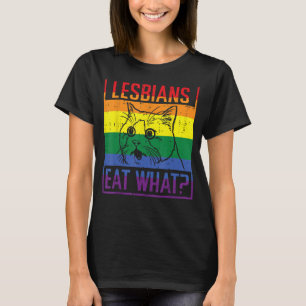 Lesbians Eat What Cat Funny Humour Pun LGBTQ Pride T-Shirt