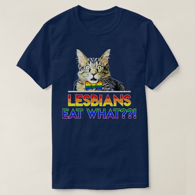 Lesbians Eat What Cat  T-Shirt (Design Front)