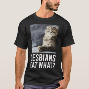 Lesbians Eat What friend T-Shirt