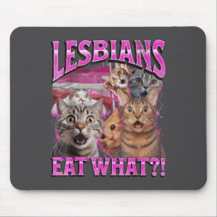 Lesbians Eat What_! Funny Cat Gay Pride Lgbtq Pun  Mouse Pad