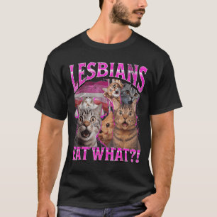 Lesbians Eat What_! Funny Cat Gay Pride Lgbtq Pun  T-Shirt