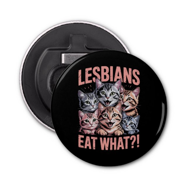 Lesbians Eat What Funny Cat Lesbian LGBTQ Pride Bottle Opener (Front)