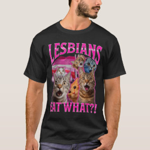 Lesbians Eat What_ Funny Cat Rude Gay Pride Lgbtq  T-Shirt