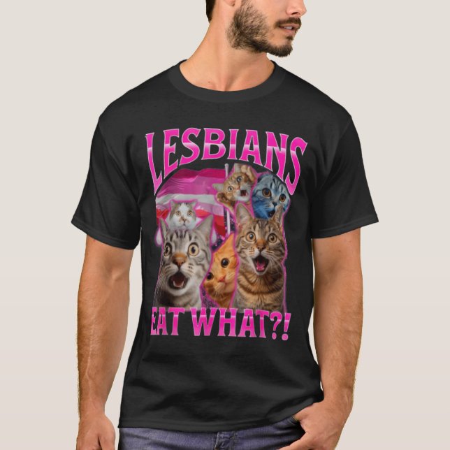 Lesbians Eat What_ Funny Cat Rude Gay Pride Lgbtq  T-Shirt (Front)
