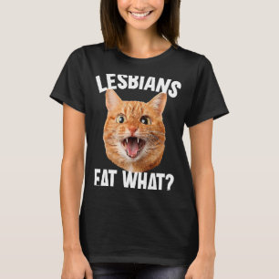 Lesbians Eat What   LGBT Cat T-Shirt