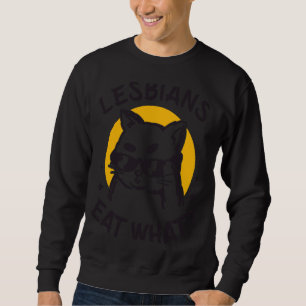 Lesbians eat What LGBTQ Cat Gay Sweatshirt