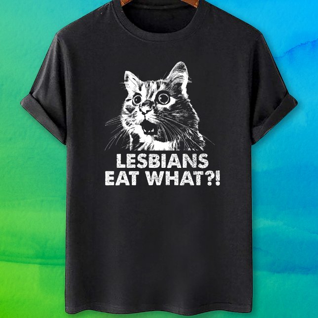 Lesbians Eat What T-Shirt (Creator Uploaded)