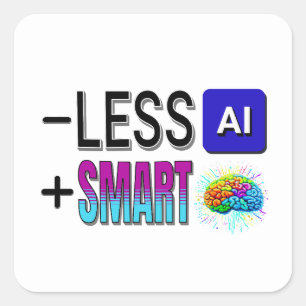 LESS AI MORE SMART BRAINS! SQUARE STICKER