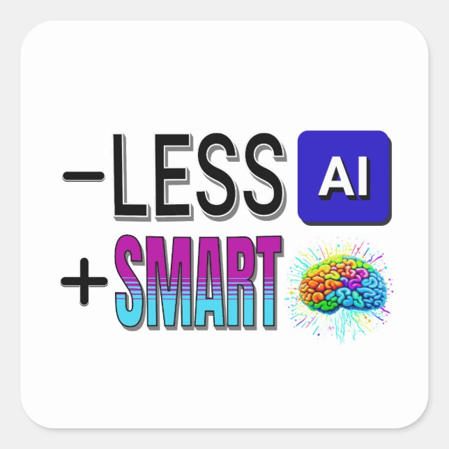 LESS AI MORE SMART BRAINS! SQUARE STICKER (Front)