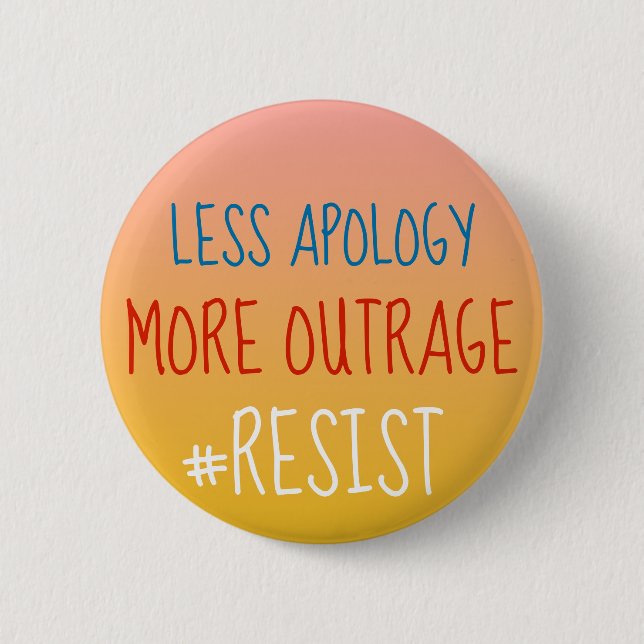 Less Apology More Outrage Round Button (Front)