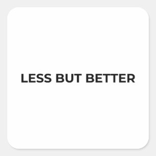 Less But Better Minimalist Bold Typographic  Square Sticker