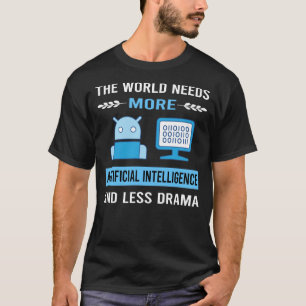Less Drama Artificial Intelligence AI T-Shirt