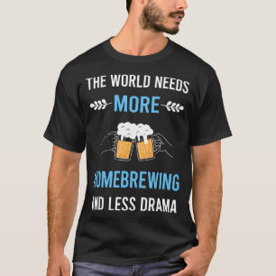 Less Drama Beer Home Brew Brewing Brewer T-Shirt