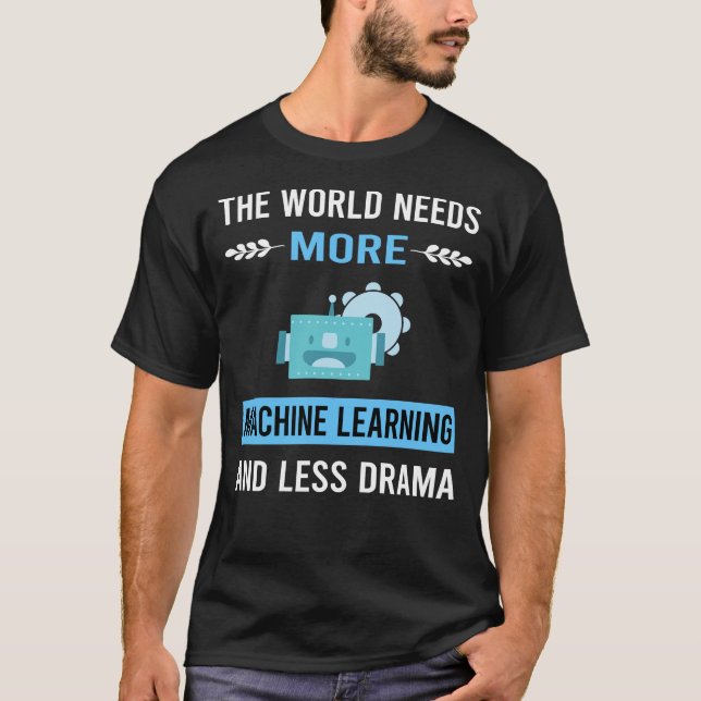 Less Drama Machine Learning T-Shirt (Front)