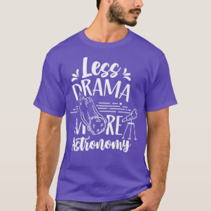 Less Drama More Astronomy Planets Space Astronaut T-Shirt