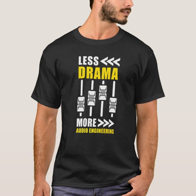 Less Drama More Audio Engineering   Audio Engineer T-Shirt (Front)