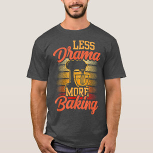 Less Drama More Baking Sayings Hobby Motivation Sp T-Shirt