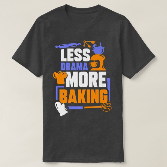 Less Drama More Baking Sports Hobby Sayings Motiva T-Shirt (Design Front)