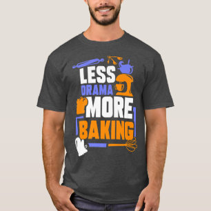 Less Drama More Baking Sports Hobby Sayings Motiva T-Shirt