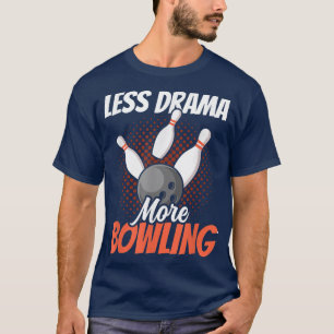 Less Drama More Bowling Motivation Sports Hobby Sa T-Shirt