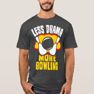Less Drama More Bowling Sports Sayings Motivation  T-Shirt