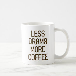 Less Drama. More Coffee. Coffee Mug