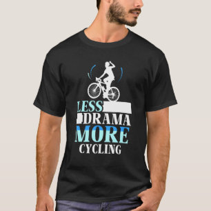 Less Drama More Cycling Hobby Motivation Sports Sa T-Shirt