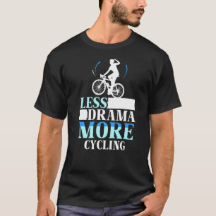 Less Drama More Cycling Hobby Motivation Sports Sa T-Shirt