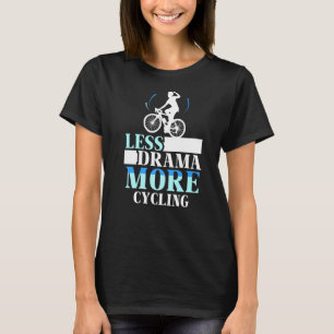 Less Drama More Cycling Hobby Motivation Sports Sa T-Shirt